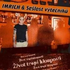 CD Imrich & Sešlost výtečníků - Život tropí hlouposti